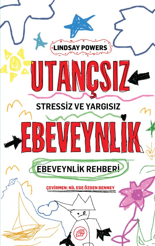 Utançsız Ebeveynlik: Stressiz ve Yargısız Ebeveynlik Rehberi